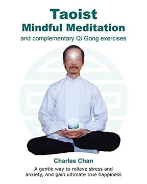 portada Taoist Mindful Meditation and Complementary qi Gong Exercises: A Gentle way to Relieve Stress and Anxiety, and Gain Ultimate True Happiness (en Inglés)