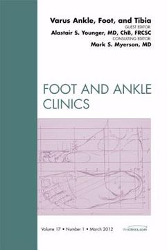 portada Varus Foot, Ankle, and Tibia, an Issue of Foot and Ankle Clinics: Volume 17-1 (en Inglés)