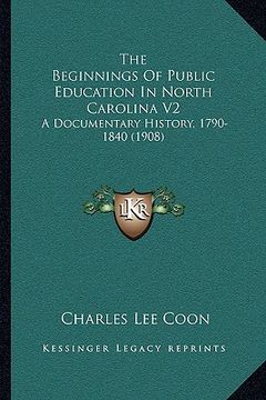 portada the beginnings of public education in north carolina v2: a documentary history, 1790-1840 (1908) (in English)