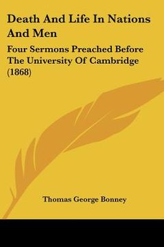 portada death and life in nations and men: four sermons preached before the university of cambridge (1868) (en Inglés)