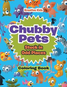 portada Chubby Pets Stuck in Odd Places Coloring Book (in English)