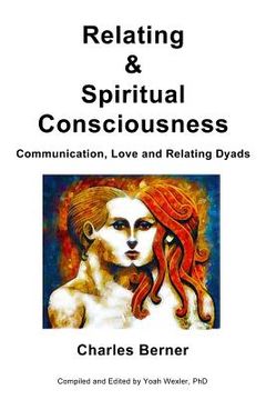 portada Relating & Spiritual Consciousness: Communication, Love and Relating Dyads (in English)