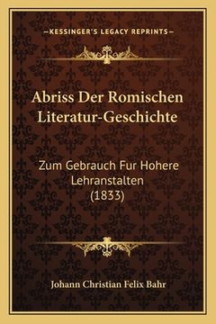 portada Abriss Der Romischen Literatur-Geschichte: Zum Gebrauch Fur Hohere Lehranstalten (1833) (en Alemán)