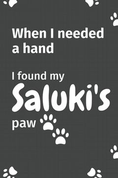 portada When I needed a hand, I found my Saluki's paw: For Saluki Puppy Fans (en Inglés)