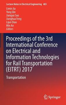 portada Proceedings of the 3rd International Conference on Electrical and Information Technologies for Rail Transportation (Eitrt) 2017: Transportation (en Inglés)