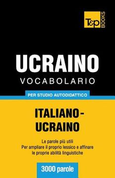 portada Vocabolario Italiano-Ucraino per studio autodidattico - 3000 parole (en Italiano)