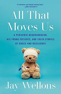 portada All That Moves us: A Pediatric Neurosurgeon, his Young Patients, and Their Stories of Grace and Resilience (en Inglés)