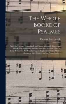 portada The Whole Booke of Psalmes: With the Hymnes Evangelicall, and Songs Spirituall; Composed Into 4 Parts by Sundry Authors, With Such Severall Tunes (en Inglés)