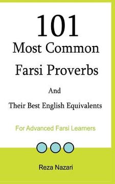 portada 101 Most Common Farsi Proverbs and Their Best English Equivalents: For Advanced Farsi Learners (en Inglés)