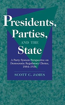portada Presidents, Parties, and the State: A Party System Perspective on Democratic Regulatory Choice, 1884-1936 (in English)