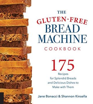 portada The Gluten-Free Bread Machine Cookbook: 175 Recipes for Splendid Breads and Delicious Dishes to Make With Them (en Inglés)