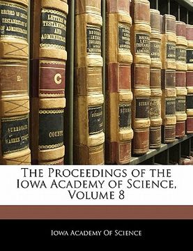 portada the proceedings of the iowa academy of science, volume 8 (in English)