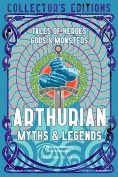portada Arthurian Myths & Legends: Tales of Heroes, Gods & Monsters (Flame Tree Collector'S Editions) (in English)