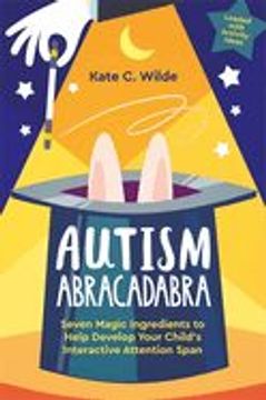 portada Autism Abracadabra: Seven Magic Ingredients to Help Develop Your Child's Interactive Attention Span (in English)