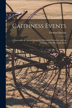 portada Caithness Events: a Discussion of Captain Kennedy's Historical Narrative, and an Account of the Broynach Earls (en Inglés)