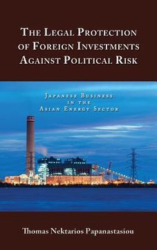 portada The Legal Protection of Foreign Investments Against Political Risk: Japanese Business in the Asian Energy Sector (en Inglés)