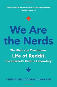 portada We are the Nerds: The Birth and Tumultuous Life of Reddit, the Internet's Culture Laboratory 