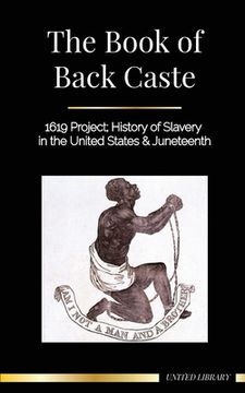 portada The Book of Black Caste: 1619 Project; History of Slavery in the United States & Juneteenth 