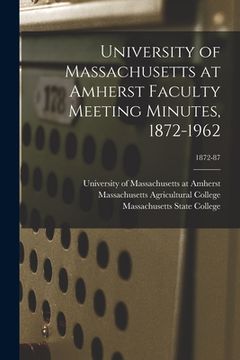 portada University of Massachusetts at Amherst Faculty Meeting Minutes, 1872-1962; 1872-87 (en Inglés)