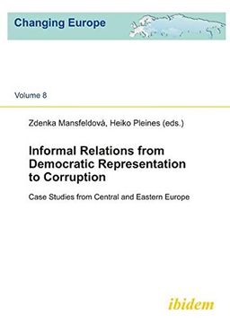 portada Informal Relations From Democratic Representation to Corruption: Case Studies From Central and Eastern Europe (Changing Europe) (Volume 8) (in English)
