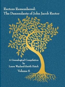 portada Rectors Remembered: The Descendants of John Jacob Rector Volume 6 (in English)