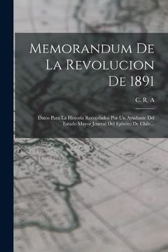 portada Memorandum de la Revolucion de 1891: Datos Para la Historia Recopilados por un Ayudante del Estado Mayor Jeneral del Ejército de Chile.