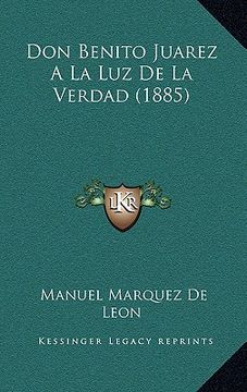 portada Don Benito Juarez a la luz de la Verdad (1885)