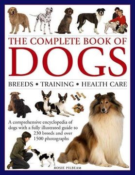 portada The Complete Book of Dogs: Breeds, Training, Health Care: A Comprehensive Encyclopedia of Dogs With a Fully Illustrated Guide to 230 Breeds and Over 1500 Photographs (en Inglés)