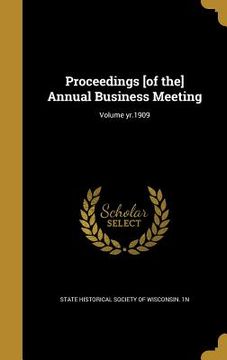 portada Proceedings [of the] Annual Business Meeting; Volume yr.1909 (en Inglés)
