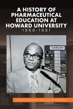portada A History of Pharmaceutical Education at Howard University 1868-1981 (in English)