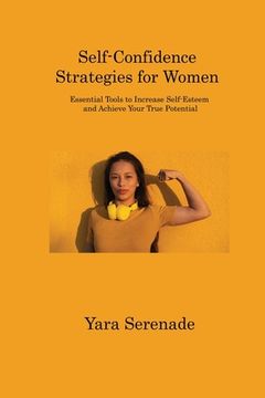 portada Self-Confidence Strategies for Women: Essential Tools to Increase Self-Esteem and Achieve Your True Potential (in English)