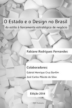 portada O Estado E O Design No Brasil: Do Estilo À Ferramenta Estratégica de Negócio (en Portugués)