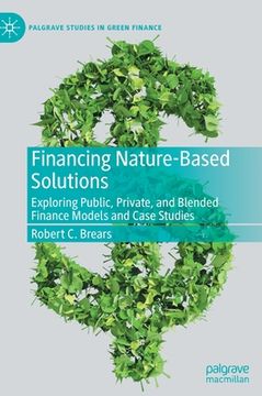 portada Financing Nature-Based Solutions: Exploring Public, Private, and Blended Finance Models and Case Studies (en Inglés)
