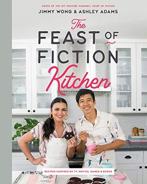 portada The Feast of Fiction Kitchen: Recipes Inspired by tv, Movies, Games & Books 