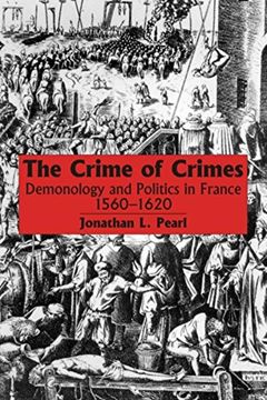 portada The Crime of Crimes: Demonology and Politics in France, 1560-1620 (en Inglés)