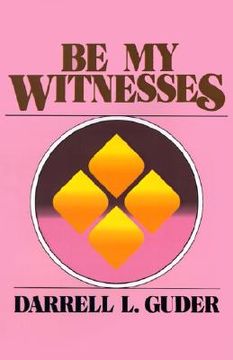 portada be my witnesses: the church's mission, message, and messengers (en Inglés)