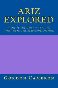 portada Ariz Explored: A Step-By-Step Guide to Ariz, the Algorithm for Solving Inventive Problems (in English)