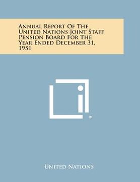 portada Annual Report of the United Nations Joint Staff Pension Board for the Year Ended December 31, 1951 (in English)