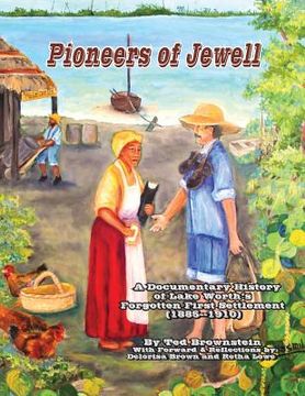 portada Pioneers of Jewell: A Documentary History of Lake Worth's Forgotten First Settlement (1885 - 1910) (en Inglés)
