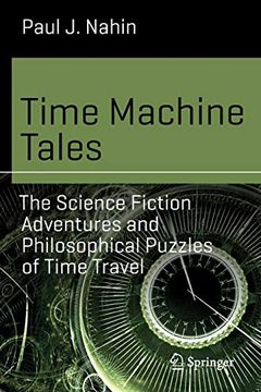 portada Time Machine Tales: The Science Fiction Adventures and Philosophical Puzzles of Time Travel (Science and Fiction) (en Inglés)