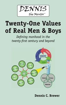 portada Dennis the Mentor (TM) Twenty-One Values of Real Men and Boys: Defining manhood in the twenty-first century and beyond