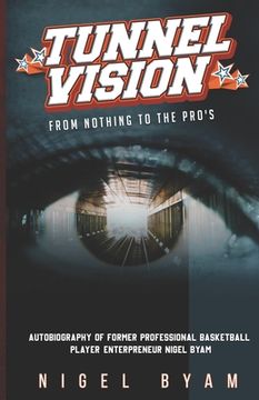 portada Tunnel Vision: "From Nothing To The Pros" (in English)