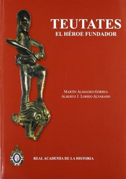 portada Teutates: el héroe fundador: Y el culto heroico al antepasado en Hispania y en la Keltiké. (Bibliotheca Archaeologica Hispana.)