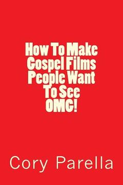 portada How To Make Gospel Films People Want To See OMG! (en Inglés)