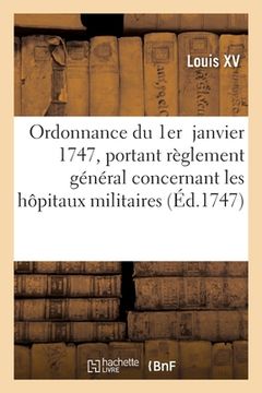 portada Ordonnance Du Roy Du 1er Janvier 1747, Portant Règlement Général Concernant Les Hôpitaux Militaires (en Francés)