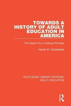 portada Towards a History of Adult Education in America: The Search for a Unifying Principle (en Inglés)