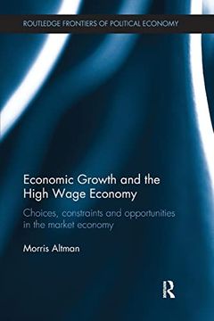 portada Economic Growth and the High Wage Economy: Choices, Constraints and Opportunities in the Market Economy (en Inglés)