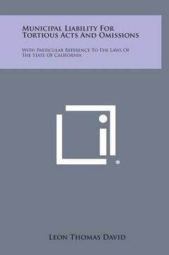 portada Municipal Liability for Tortious Acts and Omissions: With Particular Reference to the Laws of the State of California (en Inglés)