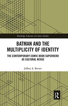 portada Batman and the Multiplicity of Identity: The Contemporary Comic Book Superhero as Cultural Nexus (Routledge Advances in Comics Studies) (in English)