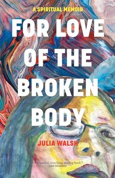 portada For Love of the Broken Body: A Spiritual Memoir (in English)